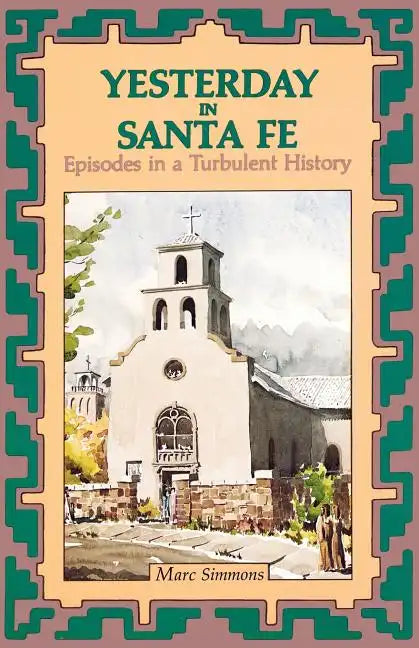 Yesterday in Santa Fe: Episodes in a Turbulent History - Paperback