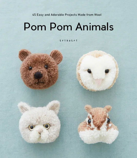 POM POM Animals: 45 Easy and Adorable Projects Made from Wool - Paperback