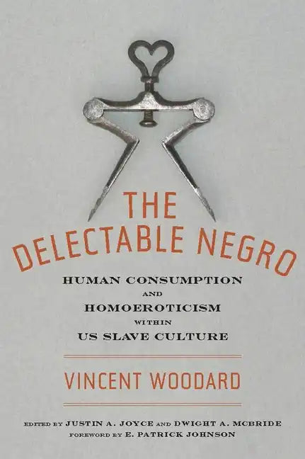 The Delectable Negro: Human Consumption and Homoeroticism Within Us Slave Culture - Hardcover