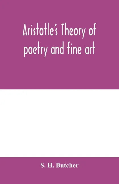 Aristotle's theory of poetry and fine art: with a critical text and translation of the Poetics - Paperback