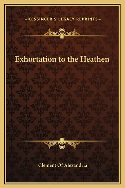 Exhortation to the Heathen - Hardcover