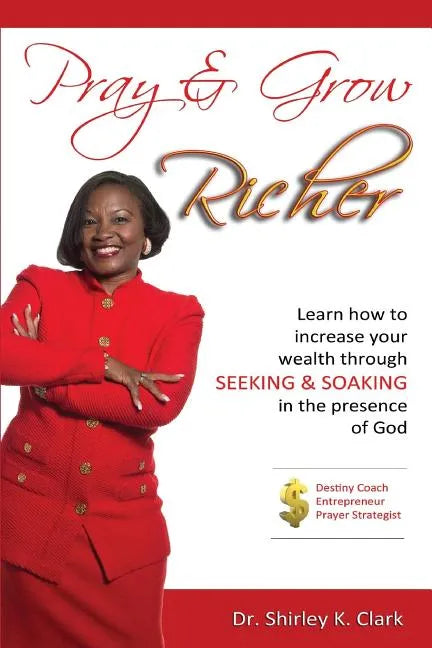 Pray & Grow Richer: Learn How to increase your wealth through seeking & soaking in the presence of God - Paperback