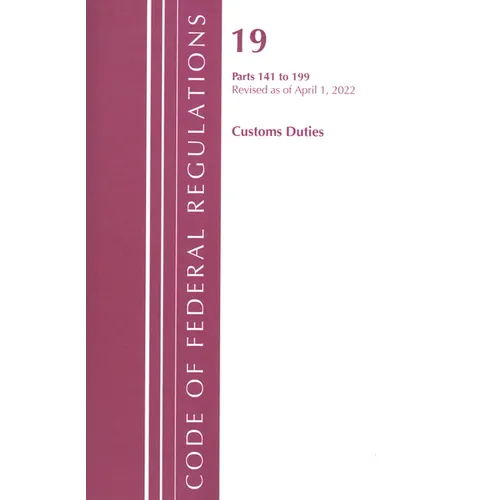 Code of Federal Regulations, Title 19 Customs Duties 141- 199, 2022 - Paperback
