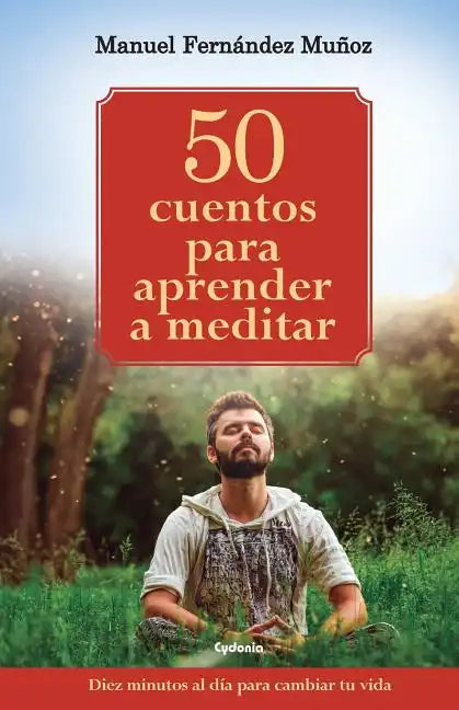 50 cuentos para aprender a meditar: Diez minutos al día para cambiar tu vida - Paperback