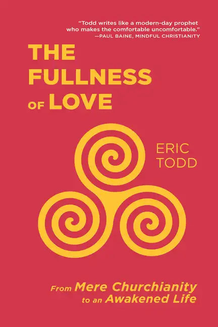 The Fullness of Love: From Mere Churchianity to an Awakened Life - Hardcover