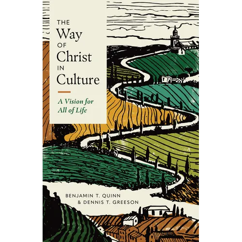 The Way of Christ in Culture: A Vision for All of Life - Paperback