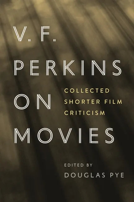 V. F. Perkins on Movies: Collected Shorter Film Criticism - Hardcover