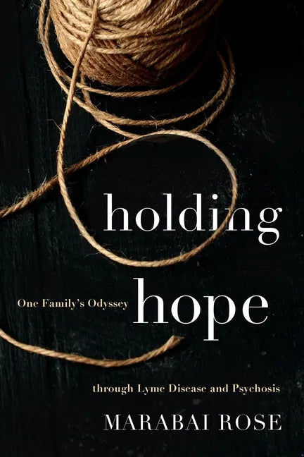 Holding Hope: One Family's Odyssey through Lyme Disease and Psychosis - Paperback