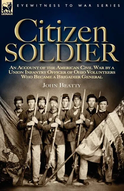 Citizen Soldier: An Account of the American Civil War by a Union Infantry Officer of Ohio Volunteers Who Became a Brigadier General - Paperback