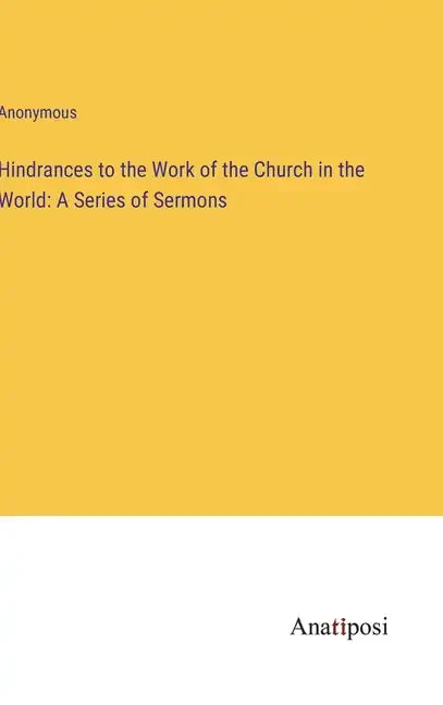 Hindrances to the Work of the Church in the World: A Series of Sermons - Hardcover