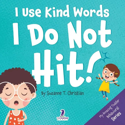 I Use Kind Words. I Do Not Hit!: An Affirmation-Themed Toddler Book About Not Hitting (Ages 2-4) - Paperback