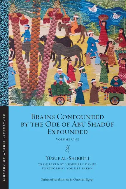 Brains Confounded by the Ode of Abū Shādūf Expounded: Volume One - Paperback
