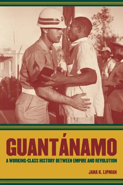 Guantanamo: A Working-Class History Between Empire and Revolution Volume 25 - Paperback