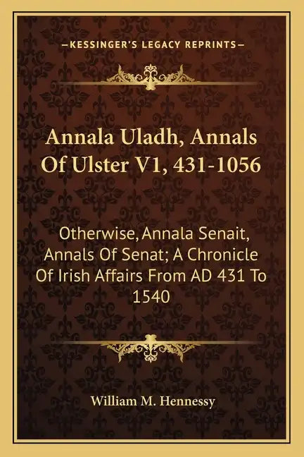Annala Uladh, Annals of Ulster V1, 431-1056: Otherwise, Annala Senait, Annals of Senat; A Chronicle of Irish Affairs from Ad 431 to 1540 - Paperback