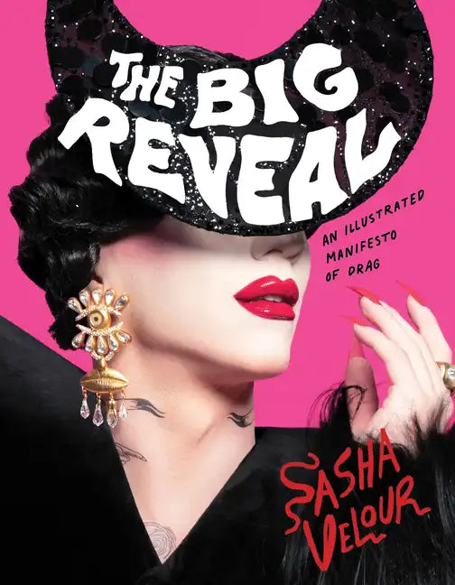 The Big Reveal: An Illustrated Manifesto of Drag - Hardcover