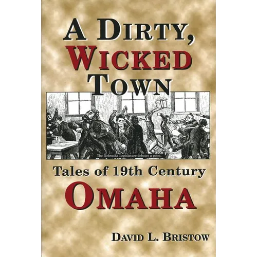A Dirty, Wicked Town: Tales of 19th Century Omaha - Paperback