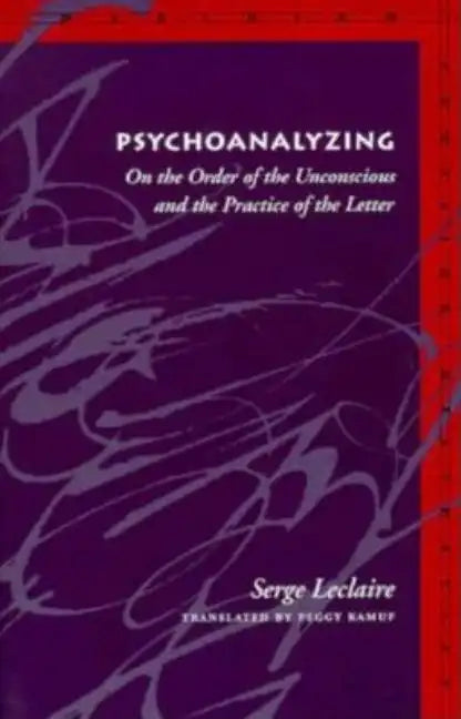 Psychoanalyzing: On the Order of the Unconscious and the Practice of the Letter - Paperback