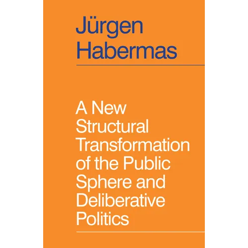 A New Structural Transformation of the Public Sphere and Deliberative Politics - Hardcover