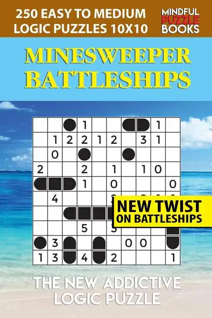 Minesweeper Battleships: 250 Easy to Medium Logic Puzzles 10x10 - Paperback