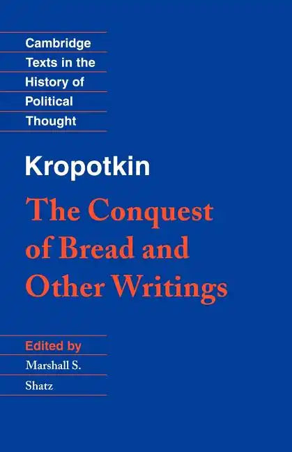 Kropotkin: 'The Conquest of Bread' and Other Writings - Paperback