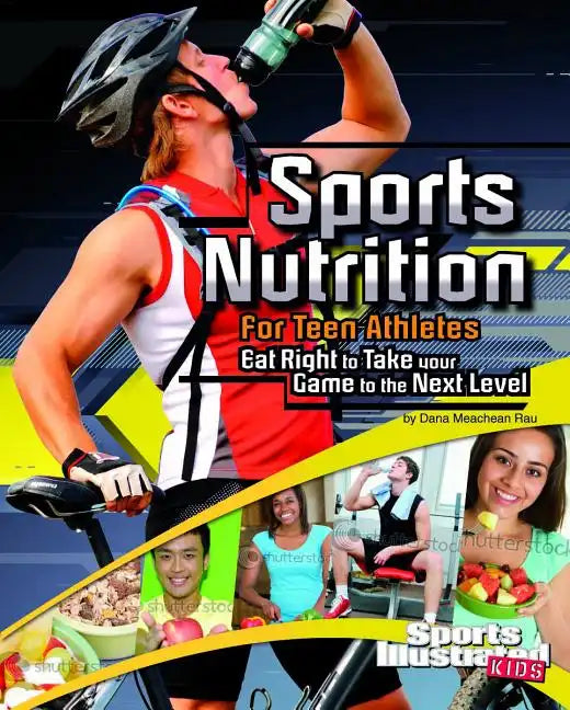 Sports Nutrition for Teen Athletes: Eat Right to Take Your Game to the Next Level - Paperback