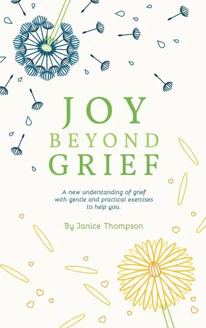Joy Beyond Grief: A New Understanding of Grief with Gentle and Practical Exercises to Help You. - Hardcover