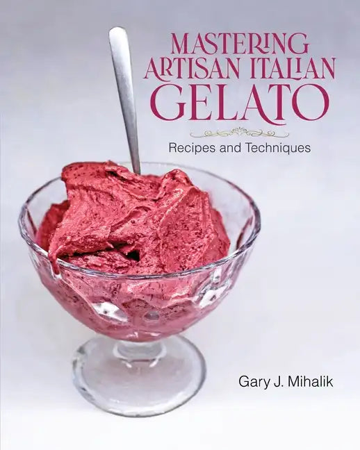Mastering Artisan Italian Gelato: Recipes and Techniques - Paperback