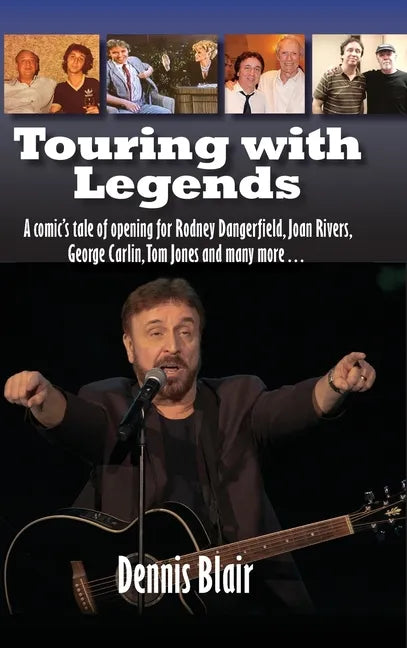 Touring with Legends (hardback): A comic's tale of opening for Rodney Dangerfield, Joan Rivers, George Carlin, Tom Jones and many more... - Hardcover