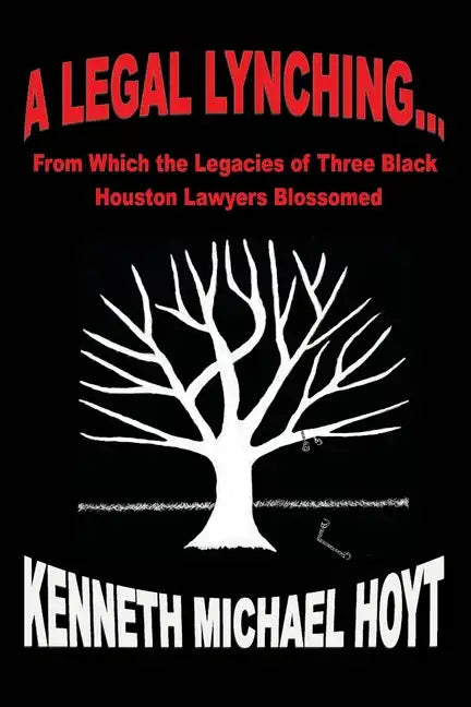 A Legal Lynching...: From Which the Legacies of Three Black Houston Lawyers Blossomed - Paperback