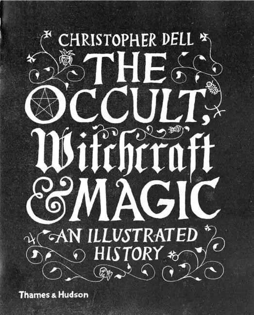 The Occult, Witchcraft and Magic: An Illustrated History - Hardcover