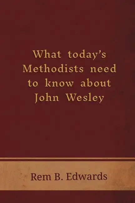 What Today's Methodists Need to Know about John Wesley - Paperback