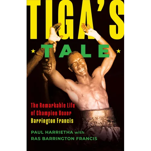 Tiga's Tale: The Remarkable Life of Champion Boxer Barrington Francis - Paperback