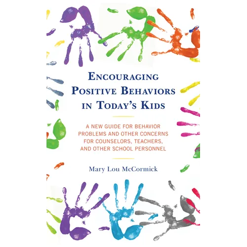 Encouraging Positive Behaviors in Today's Kids: A New Guide for Behavior Problems and Other Concerns for Counselors, Teachers, and Other School Person - Paperback