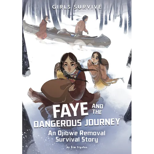 Faye and the Dangerous Journey: An Ojibwe Removal Survival Story - Hardcover