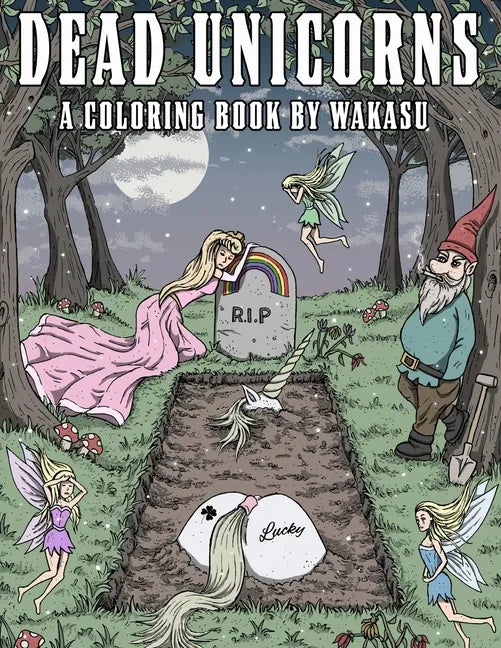 Dead Unicorns - A Coloring Book: A Fantasy Coloring Book For Grown-Ups With A Sick Sense Of Humor - Paperback