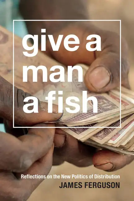 Give a Man a Fish: Reflections on the New Politics of Distribution - Paperback