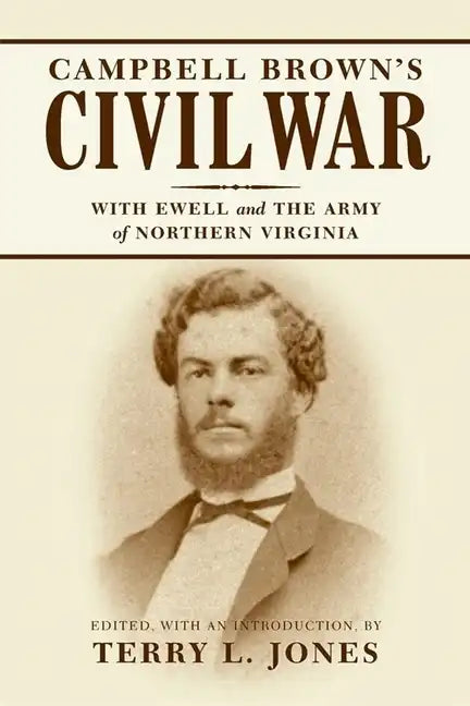 Campbell Brown's Civil War: With Ewell in the Army of Northern Virginia - Paperback