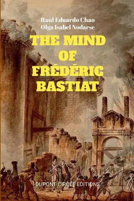 The Mind of Frédéric Bastiat: The French Thinker That First Responded to the Communist Manifesto - Paperback