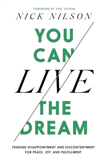 You Can Live the Dream: Trading Disappointment and Discontentment for Peace, Joy and Fulfillment - Hardcover