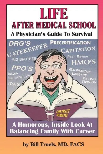 Life After Medical School - A Physician's Guide To Survival: A Humorous, Inside Look At Balancing Family With Career - Paperback