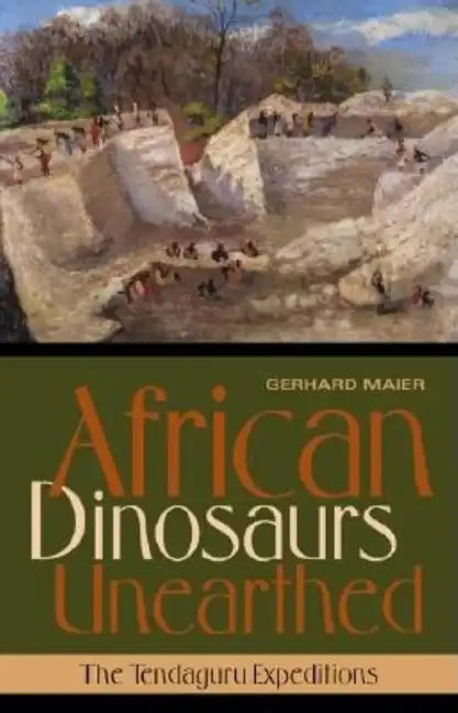 African Dinosaurs Unearthed: The Tendaguru Expeditions - Hardcover