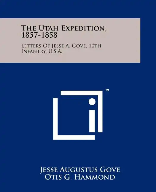 The Utah Expedition, 1857-1858: Letters Of Jesse A. Gove, 10th Infantry, U.S.A. - Paperback
