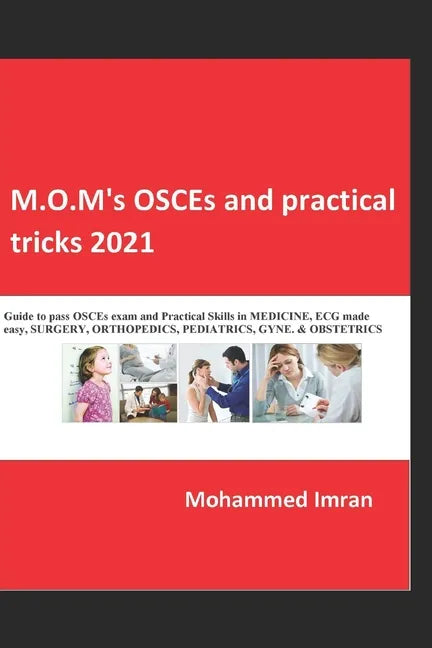 M.O.M's OSCEs and practical tricks 2021: Guide to pass OSCEs exam and Practical Skills in MEDICINE, ECG made easy, SURGERY, ORTHOPEDICS, PEDIATRICS, G - Paperback