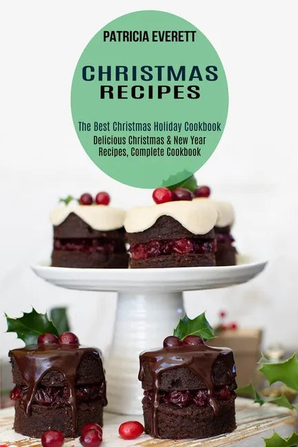 Christmas Recipes: The Best Christmas Holiday Cookbook (Delicious Christmas & New Year Recipes, Complete Cookbook) - Paperback