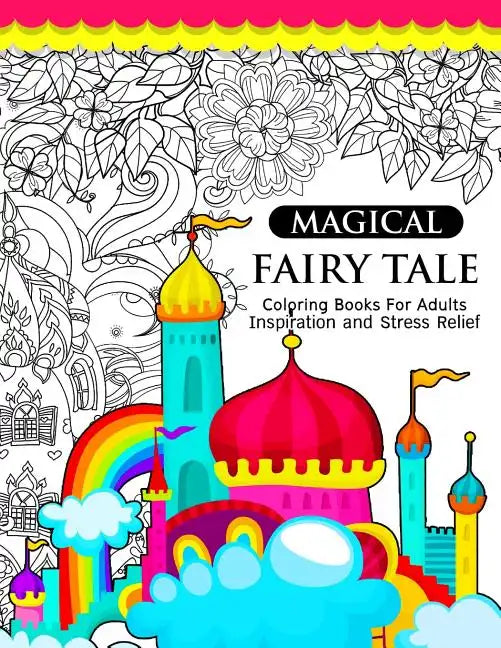 Magical Fairy Tale: An Adult Fairy Coloring Book with Enchanted Forest Animals, Fantasy Landscape Scenes, Country Flower Designs, and Myth - Paperback