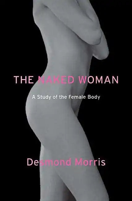The Naked Woman: A Study of the Female Body - Paperback