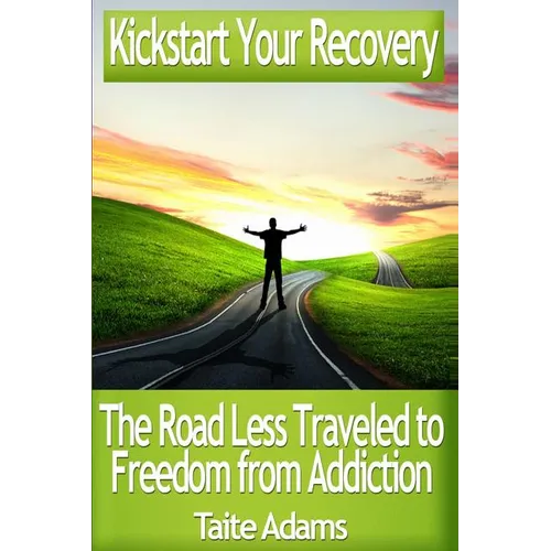 Kickstart Your Recovery - The Road Less Traveled to Freedom from Addiction - Paperback