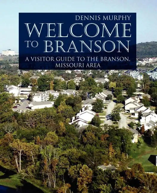 Welcome To Branson: A Visitor Guide to the Branson Area - Paperback