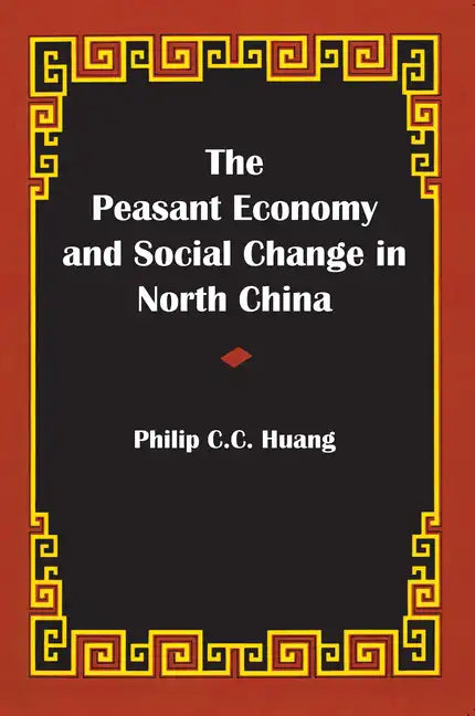 The Peasant Economy and Social Change in North China - Paperback