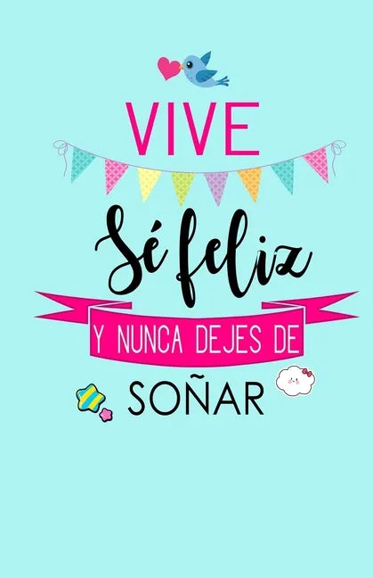 Vive, Se Feliz y Nunca Dejes de Soñar: Libreta de Notas Keller Books - Paperback
